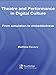 Theatre and Performance in Digital Culture (Routledge Advances in Theatre & Performance Studies)