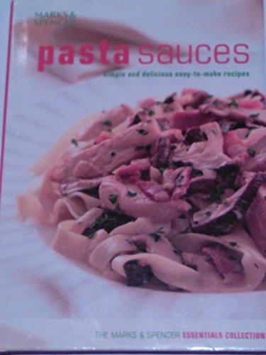 Pasta Sauces: Simple and Delicious Easy-to-Make Recipes (The Marks & Spencer essentials collection) by (Hardcover)
