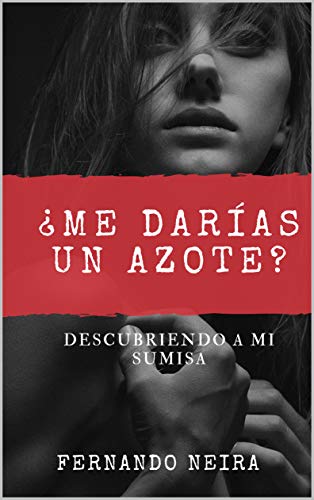 ¿Me darías un azote?: Descubriendo a mi sumisa (Spanish Edition) ¿Me darías un azote?: Descubriendo a mi sumisa (Spanish Edition)
