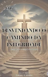 Livro DESVENDANDO O CAMINHO DA INTEGRIDADE "ROMPENDO O TRIPÉ DO PECADO"