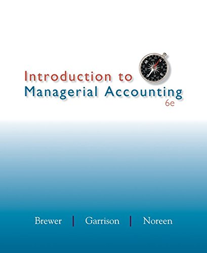 Introduction to Managerial Accounting with Connect Plus, by Peter Brewer, Ray Garrison, Eric Noreen