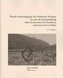 Étude technologique de l'industrie lithique du site de Guanyindong dans la province du Guizhou, Sud-Ouest de la Chine