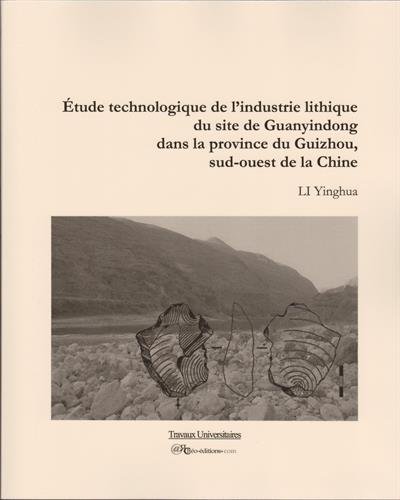 Étude technologique de l'industrie lithique du site de Guanyindong dans la province du Guizhou, Sud-Ouest de la Chine