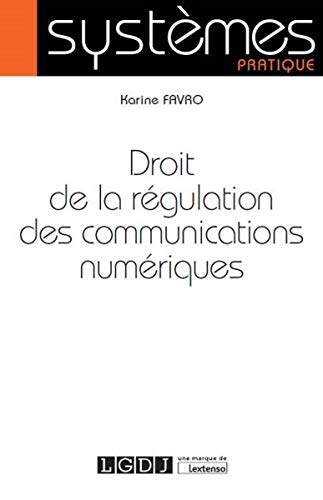 Droit de la régulation des communications numériques by Karine Favro