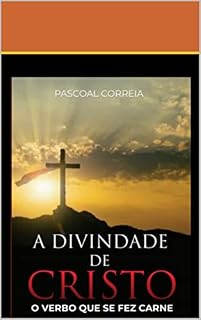 Livro A DIVINDADE DE CRISTO : O VERBO QUE FEZ CARNE