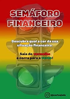 Livro Semáforo Financeiro: Descubra qual a cor da sua situação financeira - Saia do vermelho e corra para o verde!
