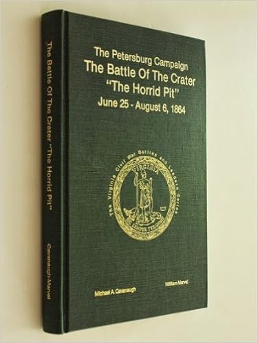 The Petersburg Campaign The Battle Of The Crater The Horrid Pit June 25 August 6 1864 The Virginia Civil War Battles And Leaders Series Cavanaugh Michael Arthur 9780930919771 Amazon Com Books