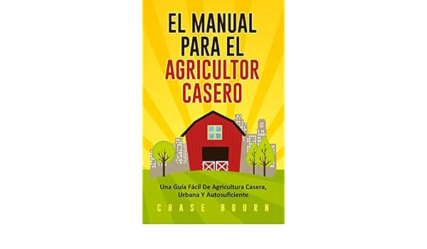 El Manual Para El Agricultor Casero: Una Guía Fácil De Agricultura ...