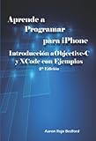 Aprende a Programar para iPhone. Introducción a Objective-C y XCode con Ejemplos: 2ª Edición (Spanish Edition)