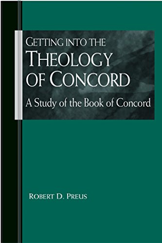 Getting into the Theology of Concord: A Study of the Book of Concord by Robert Preus