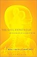 The Soul Hypothesis: Investigations into the Existence of the Soul
