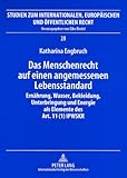 Das Menschenrecht auf einen angemessenen Lebensstandard : Ernährung, Wasser, Bekleidung, Unterbringung und Energie als Elemente des Art. 11 (1) IPWSKR, Engbruch, Katharina, 3631575750