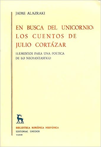 Amazon.com: En busca del unicornio: Los cuentos de Julio Cortázar : elementos para una poética de lo neofantástico (Biblioteca románica hispánica) (Spanish Edition) (9788424908621): Alazraki, Jaime: Books