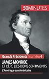 James Monroe et l'ère des bons sentiments: L'Amérique aux Américains (French Edition) by Julie Lorang, 50Minutes