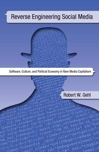 Reverse Engineering Social Media: Software, Culture, and Political Economy in New Media Capitalism Paperback – June 27, 2014