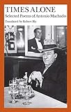 Times Alone: Selected Poems of Antonio Machado (Wesleyan Poetry in Translation) by Antonio Machado