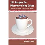 101 Recipes for Microwave Mug Cakes by Stacey J. Miller