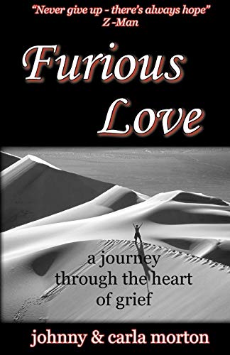 Furious Love: a journey through the heart of grief by Johnny & Carla Morton