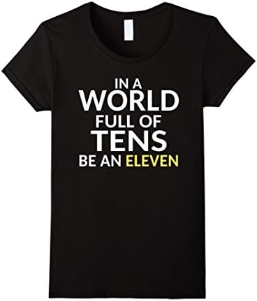 Womens In A World Full of Tens Be an Eleven T-Shirts Medium Black