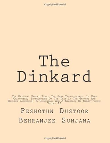Download The Dinkard: The Original Pehlwi Text; The Same Transliterated In Zend Characters; Translations Of The Text In The Gujrati And English Languages; A Commentary And A Glossary Of Select Terms PDF