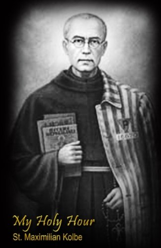 [Book] My Holy Hour - St. Maximilian Kolbe: A Devotional Prayer Journal (Modern Day Saints) (Volume 3)<br />[K.I.N.D.L.E]