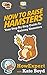 How To Raise Hamsters: Your Step-By-Step Guide To Raising Hamsters by HowExpert Press, Kate Boyd