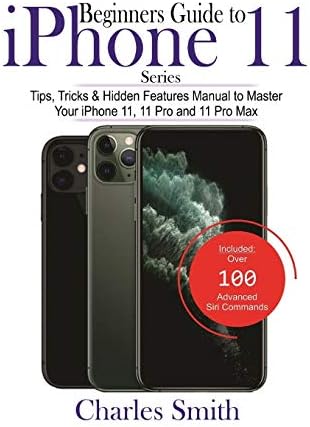 Beginners Guide To iPhone 11 Series: Tips, Tricks & Hidden Features Manual to Master Your iPhone 11, 11 Pro and 11 Max