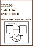 Living Control Systems II: Selected Papers of William T. Powers