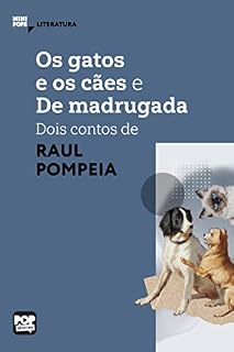 Os gatos e os cães e De madrugada: Dois contos de Raul Pompeia: Literatura (MiniPops)