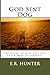 God Sent Dog: The Story of How One Dog Led a Man to Sobriety by E.R. Hunter