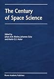 The Century of Space Science, , 0792371968