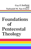 Foundations of Pentecostal Theology by Guy P. Duffield (2008-01-08)