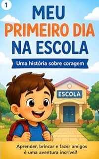 Livro Meu Primeiro Dia na Escola: Uma História Infantil Sobre Medo, Coragem e Amizade para Crianças (Pequenas Lições, Grandes Valores)