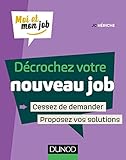 Décrochez votre nouveau job: Cessez de demander, proposez des solutions ! (Moi et mon job) (French Edition) by 