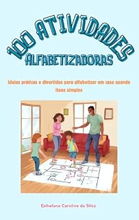 Livro 100 ATIVIDADES ALFABETIZADORAS - USANDO ITENS SIMPLES EM CASA: Transforme objetos simples em poderosas ferramentas de alfabetização!