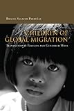 Children of Global Migration: Transnational Families and Gendered Woes, Rhacel Parrenas, 0804749450