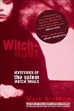 Witch-Hunt: Mysteries of the Salem Witch Trials