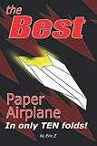 The Best Paper Airplane: In Only Ten Folds! (Kids books ages 9-12)