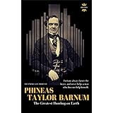 PHINEAS TAYLOR BARNUM: The Greatest Humbug on Earth