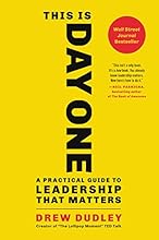 This Is Day One: A Practical Guide to Leadership That Matters