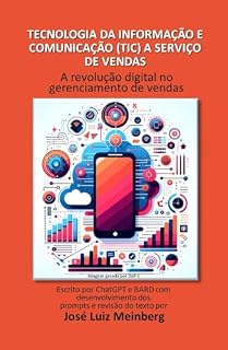Livro Tecnologia da Informação e Comunicação (TIC) a Serviço de Vendas: A Revolução Digital no moderno Gerenciamento de Vendas