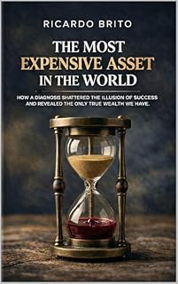 Livro The Most Expensive Asset: How a Diagnosis Shattered the Illusion of Success and Revealed the Only Gold We Truly Possess