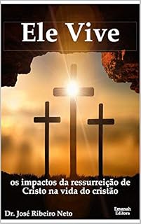 Livro Ele Vive: os impactos da ressurreição na vida do cristão (Mensagens Bíblicas Expositivas Livro 3)