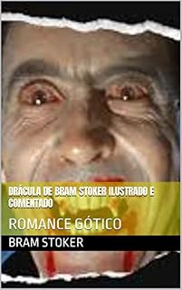 Livro DRÁCULA DE BRAM STOKER ILUSTRADO E COMENTADO: ROMANCE GÓTICO