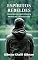 Livro Espíritos rebeldes: Um livro escrito por um prodígio adolescente