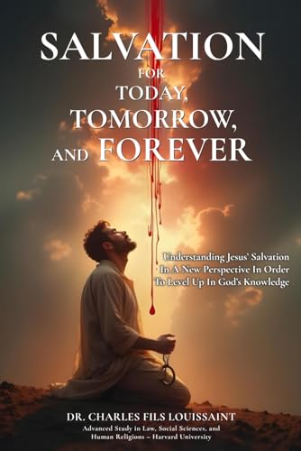Salvation for Today, Tomorrow, and Forever: understanding Jesus’ salvation in a…