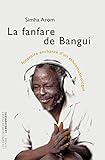 La fanfare de Bangui : Itinéraire enchanté d'un ethnomusicologue by 