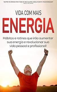 Livro COMO TER MAIS ENERGIA: Os hábitos e rotinas que lhe vão dar mais energia para viver a vida ao máximo e fazer de si impáravel