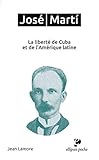 José Martí : La liberté de Cuba et de l'Amérique latine by 
