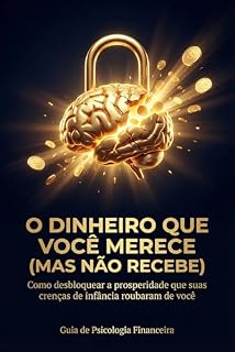 Livro O dinheiro que você merece (Mas não recebe): Como desbloquear a prosperidade que suas crenças de infância roubaram de você